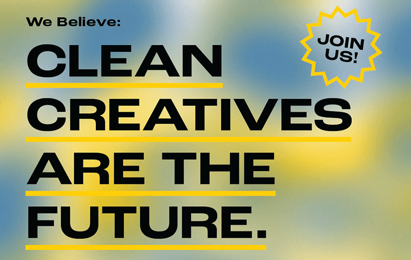 THE FUTURE OF CREATIVITY IS CLEAN